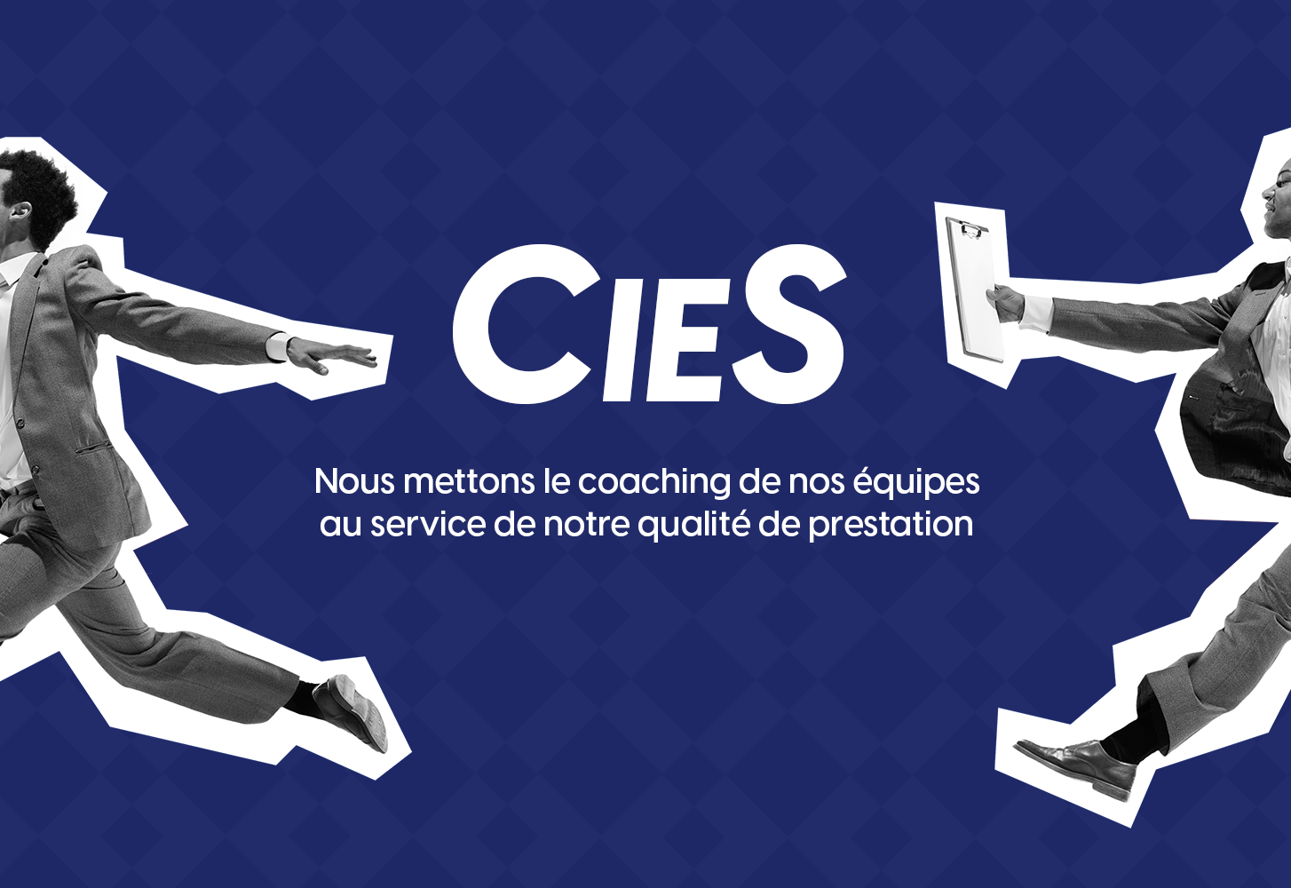 Prestation CIES - Nous mettons le coaching de nos équipes au service de notre qualité de prestation
